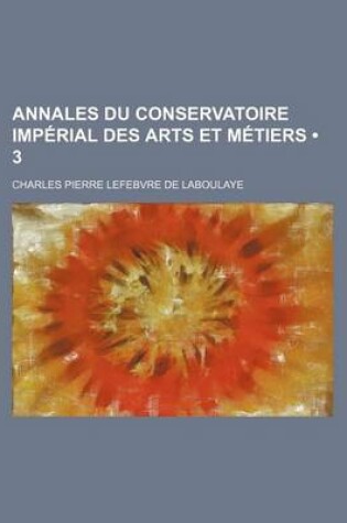 Cover of Annales Du Conservatoire Imperial Des Arts Et Metiers (3)