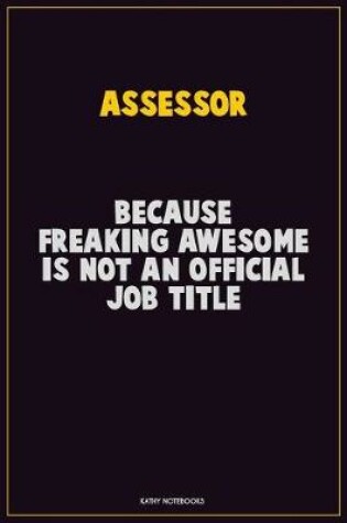 Cover of Assessor, Because Freaking Awesome Is Not An Official Job Title