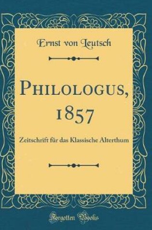 Cover of Philologus, 1857: Zeitschrift für das Klassische Alterthum (Classic Reprint)