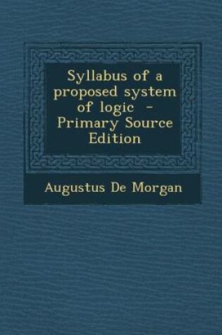 Cover of Syllabus of a Proposed System of Logic - Primary Source Edition