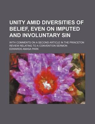 Book cover for Unity Amid Diversities of Belief, Even on Imputed and Involuntary Sin; With Comments on a Second Article in the Princeton Review Relating to a Convent