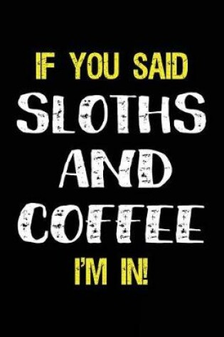 Cover of If You Said Sloths and Coffee I'm in