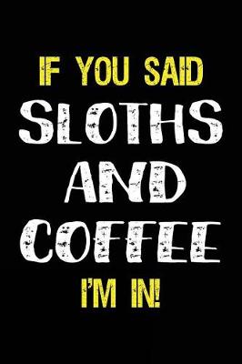 Cover of If You Said Sloths and Coffee I'm in