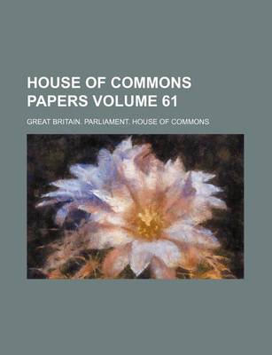 Book cover for House of Commons Papers Volume 61