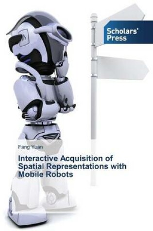 Cover of Interactive Acquisition of Spatial Representations with Mobile Robots