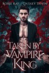 Book cover for Taken By The Vampire King