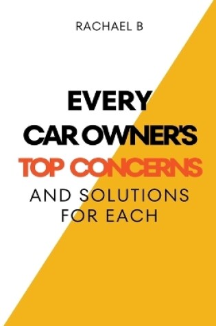 Cover of Every Car Owner's Top Concerns And Solutions For Each