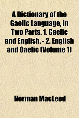 Book cover for A Dictionary of the Gaelic Language, in Two Parts. 1. Gaelic and English. - 2. English and Gaelic (Volume 1)