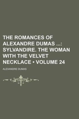 Cover of The Romances of Alexandre Dumas (Volume 24); Sylvandire. the Woman with the Velvet Necklace