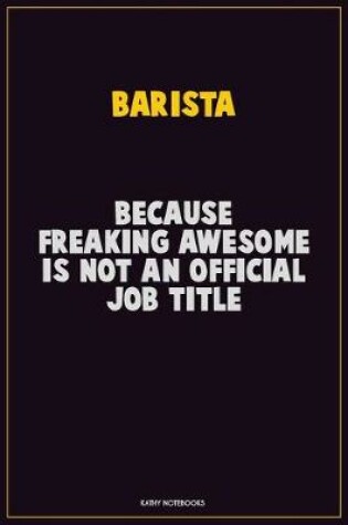 Cover of Barista, Because Freaking Awesome Is Not An Official Job Title