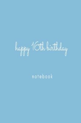 Cover of Happy 16th Birthday Notebook