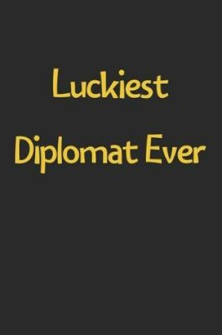 Cover of Luckiest Diplomat Ever