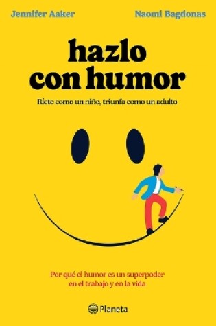 Cover of Hazlo Con Humor: Por Qué El Humor Es Un Superpoder En El Trabajo Y En La Vida / Humor, Seriously