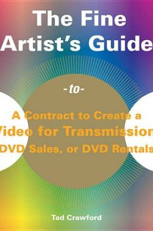 Cover of The Fine Artist's Guide to a Contract to Create a Video for Transmission, DVD Sales, or DVD Rentals