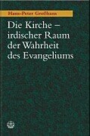 Cover of Die Kirche - Irdischer Raum Der Wahrheit Des Evangeliums