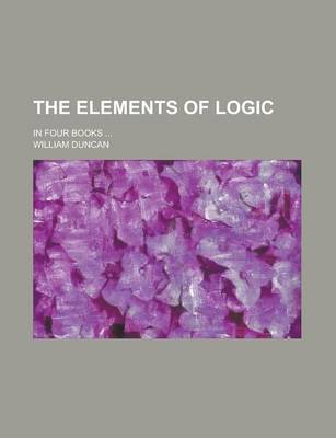 Book cover for The Elements of Logic; In Four Books
