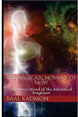 Cover of The Magickal Moment of Now
