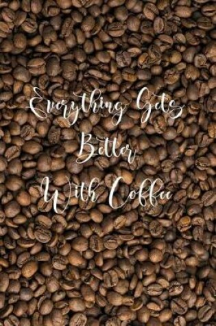 Cover of Everything Gets Better with Coffee