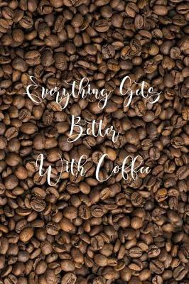 Book cover for Everything Gets Better with Coffee