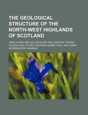 Book cover for The Geological Structure of the North-West Highlands of Scotland