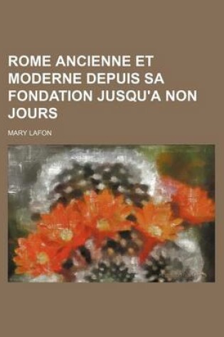 Cover of Rome Ancienne Et Moderne Depuis Sa Fondation Jusqu'a Non Jours