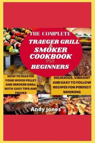 Cover of The Complete Traeger Grill and Smoker Cookbook for Beginners