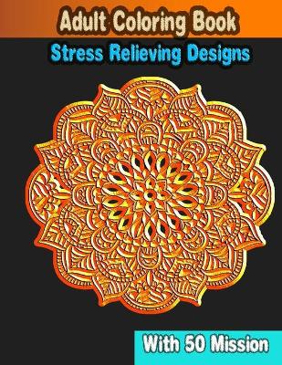 Book cover for Adult Coloring Book Stress Relieving Designs With 50 Mission