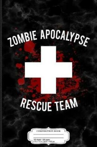 Cover of Zombie Apocalypse Rescue Team Composition Notebook