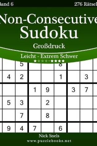 Cover of Non-Consecutive Sudoku Großdruck - Leicht bis Extrem Schwer - Band 6 - 276 Rätsel