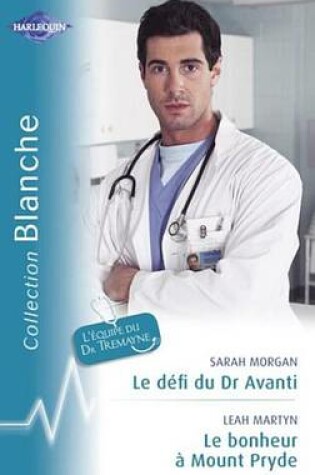Cover of Le Defi Du Dr Avanti - Le Bonheur a Mount Pryde (Harlequin Blanche)