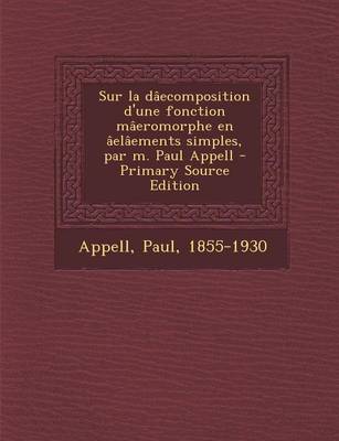 Book cover for Sur la daecomposition d'une fonction maeromorphe en aelaements simples, par m. Paul Appell - Primary Source Edition