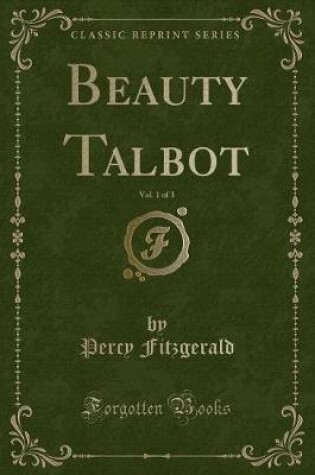 Cover of Beauty Talbot, Vol. 1 of 3 (Classic Reprint)