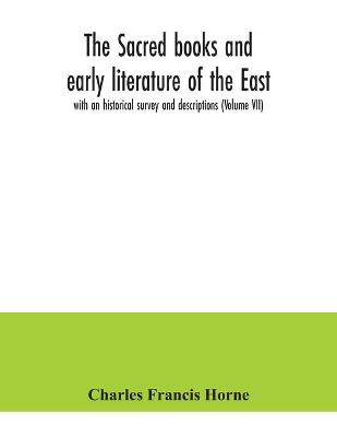 Book cover for The sacred books and early literature of the East; with an historical survey and descriptions (Volume VII)