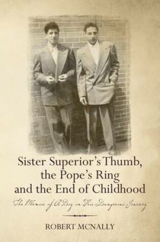 Cover of Sister Superior's Thumb, the Pope's Ring and the End of Childhood