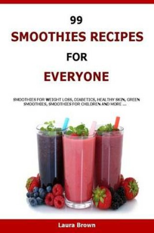 Cover of 99 Smoothies Recipes For Every One