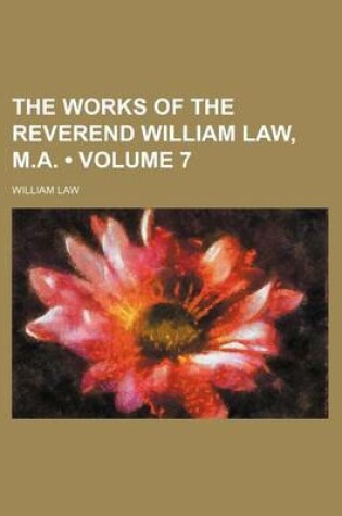 Cover of The Works of the Reverend William Law, M.A. (Volume 7)