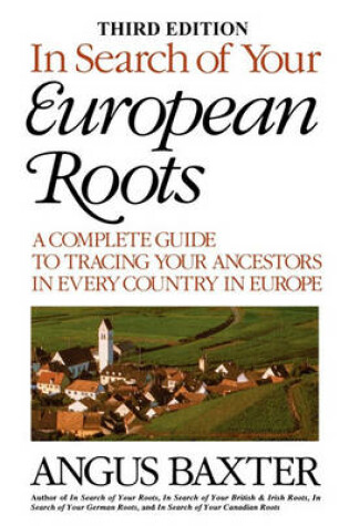 Cover of In Search of Your European Roots. A Complete Guide to Tracing Your Ancestors in Every Country in Europe. Third Edition