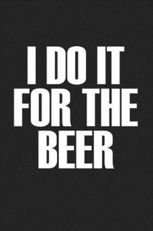 Cover of I Do It for the Beer