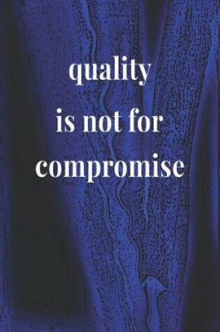 Cover of Quality Is Not For Compromise