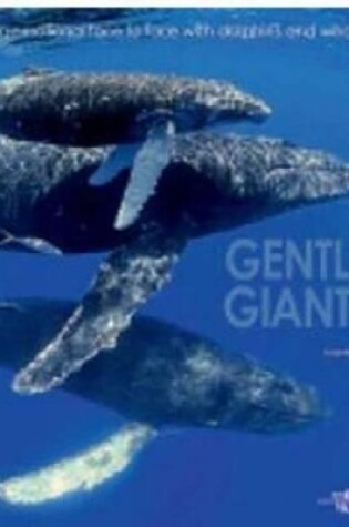 Cover of Gentle Giants: an Emotional Face to Face With Dolphins and Whales