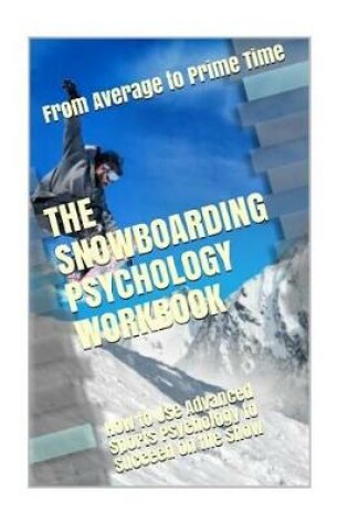 Cover of The Snowboarding Psychology Workbook