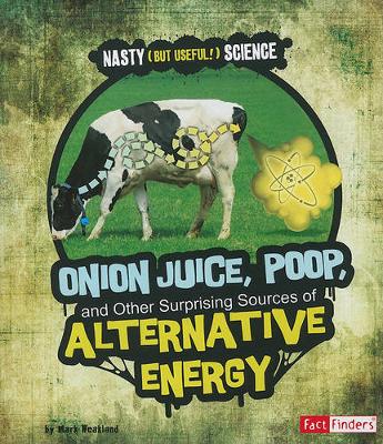 Book cover for Onion Juice, Poop, and Other Surprising Sources of Alternative Energy (Nasty (but Useful!) Science)