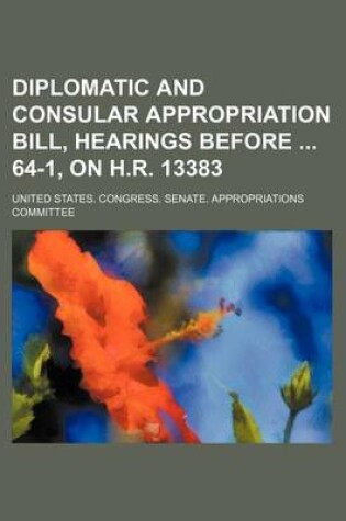 Cover of Diplomatic and Consular Appropriation Bill, Hearings Before 64-1, on H.R. 13383