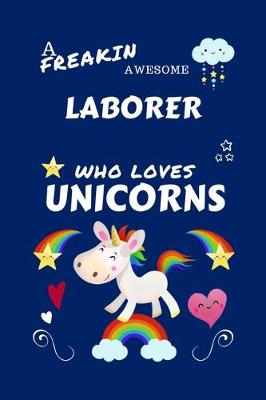 Book cover for A Freakin Awesome Laborer Who Loves Unicorns