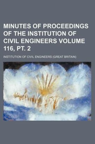 Cover of Minutes of Proceedings of the Institution of Civil Engineers Volume 116, PT. 2