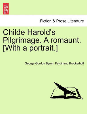 Book cover for Childe Harold's Pilgrimage. a Romaunt. [With a Portrait.]