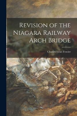 Cover of Revision of the Niagara Railway Arch Bridge