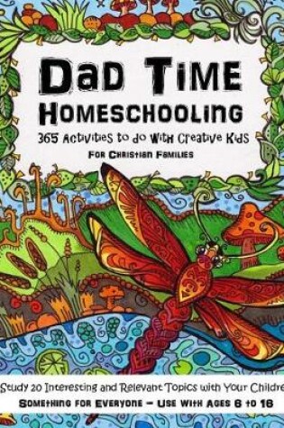 Cover of Dad Time Homeschooling - 365 Activities to Do with Creative Kids