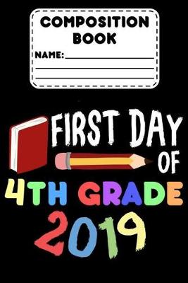 Book cover for Composition Notebook First Day Of 4th Grade 2019