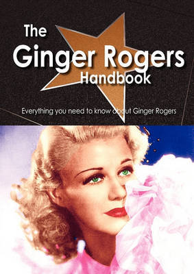 Book cover for The Ginger Rogers Handbook - Everything You Need to Know about Ginger Rogers